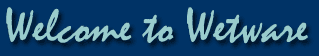 Welcome to Wetware